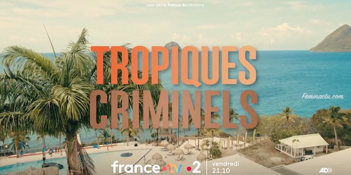 « Tropiques criminels » nouvelle saison « Tropiques criminels » nouvelle saison