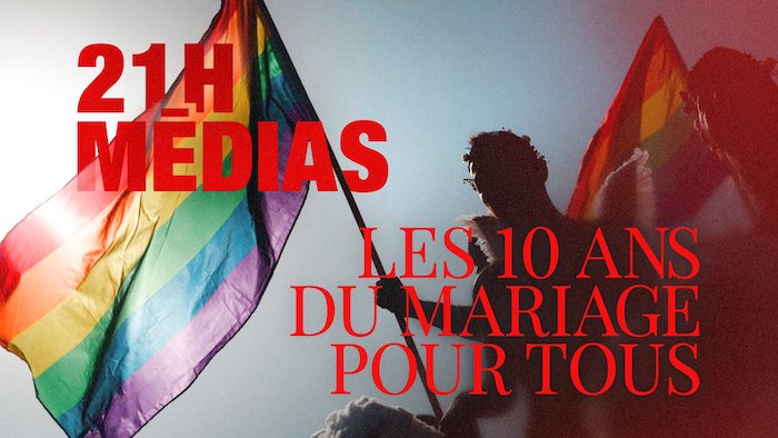21H Médias : spéciale "Les dix ans du mariage pour tous". 21H Médias : spéciale "Les dix ans du mariage pour tous".